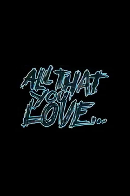 All That You Love