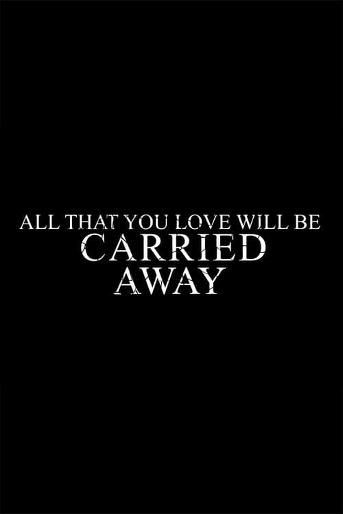 All That You Love Will Be Carried Away